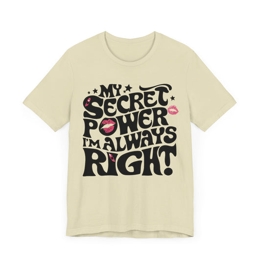 My Secret Power I'm Always Right T-Shirt