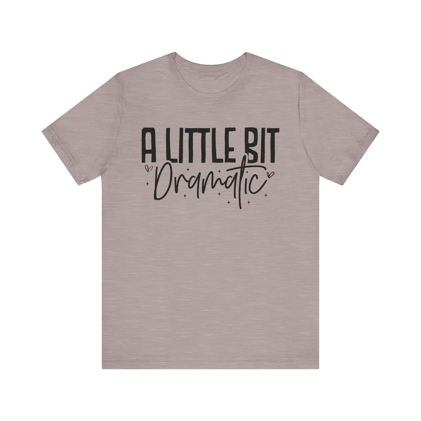 a little bit dramatic t-shirt