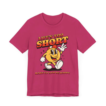 Life's Too Short Unisex Jersey Short Sleeve Tee